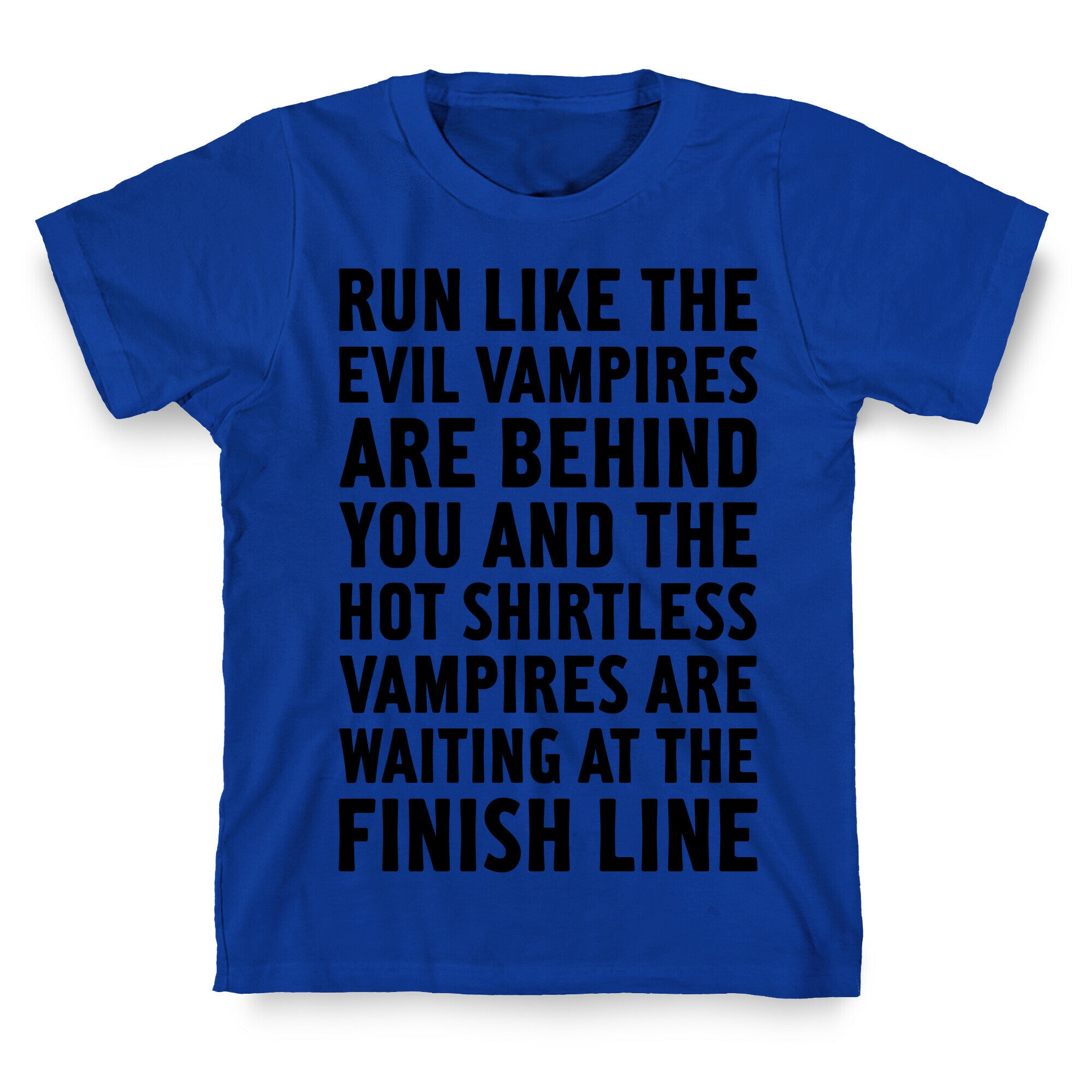 Run Like The Evil Vampires Are Behind You T-Shirt